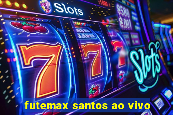 futemax santos ao vivo